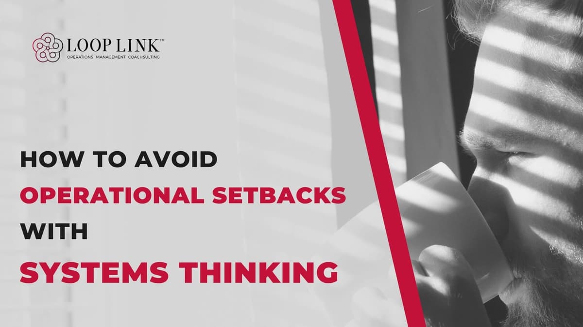 How to Avoid Operational Setbacks with Systems Thinking