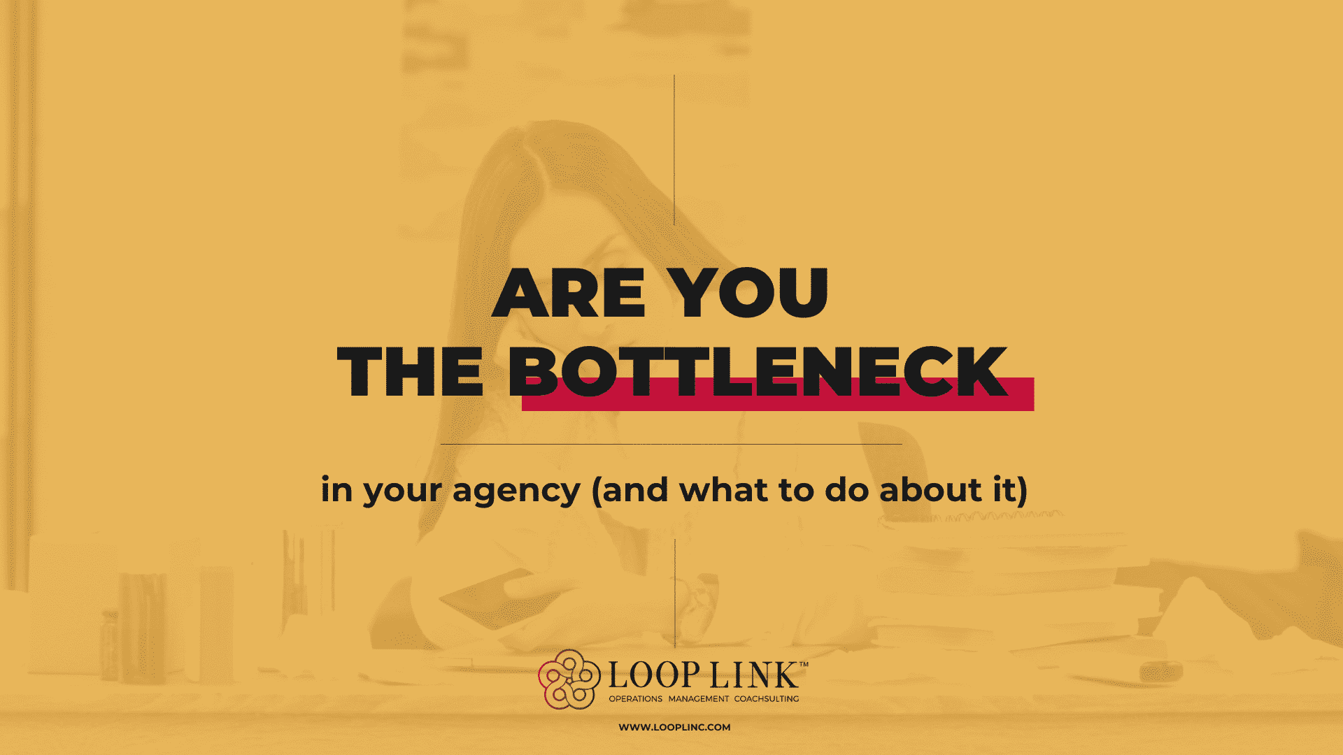 Are You a Bottleneck in your Agency and What to do About It